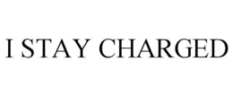 I STAY CHARGED trademark