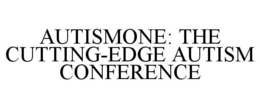 AUTISMONE: THE CUTTING-EDGE AUTISM CONFERENCE trademark