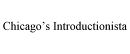 CHICAGO'S INTRODUCTIONISTA trademark