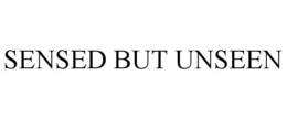 SENSED BUT UNSEEN trademark