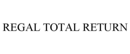 REGAL TOTAL RETURN trademark