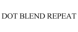 DOT BLEND REPEAT trademark