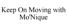 KEEP ON MOVING WITH MO'NIQUE trademark