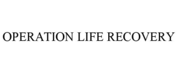 OPERATION LIFE RECOVERY trademark