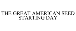 THE GREAT AMERICAN SEED STARTING DAY trademark