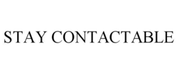 STAY CONTACTABLE trademark