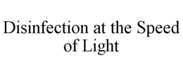 DISINFECTION AT THE SPEED OF LIGHT trademark
