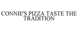 CONNIE'S PIZZA TASTE THE TRADITION trademark