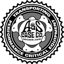 A&S CASE CO. ASCASE.COM TRANSPORTING PERFORMANCE CRITICAL EQUIPMENT trademark