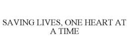 SAVING LIVES, ONE HEART AT A TIME trademark