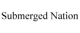 SUBMERGED NATION trademark