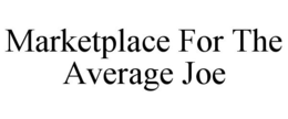 MARKETPLACE FOR THE AVERAGE JOE trademark
