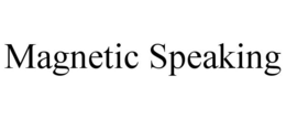 MAGNETIC SPEAKING trademark