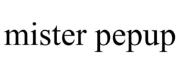 MISTER PEPUP trademark