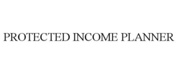 PROTECTED INCOME PLANNER trademark