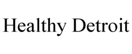 HEALTHY DETROIT trademark