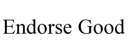ENDORSE GOOD trademark