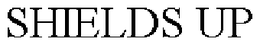 SHIELDS UP trademark