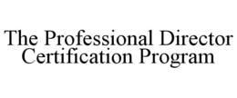 THE PROFESSIONAL DIRECTOR CERTIFICATION PROGRAM trademark