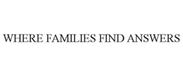 WHERE FAMILIES FIND ANSWERS trademark