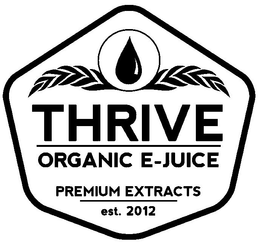 THRIVE ORGANIC E-JUICE PREMIUM EXTRACTS EST. 2012 trademark