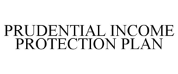 PRUDENTIAL INCOME PROTECTION PLAN trademark