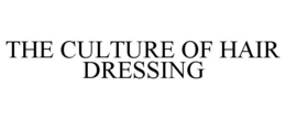 THE CULTURE OF HAIR DRESSING trademark