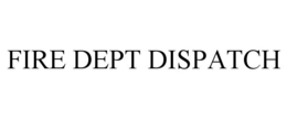 FIRE DEPT DISPATCH trademark
