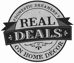 DOMESTIC DREAMERS, REAL DEALS ON HOME DECOR trademark