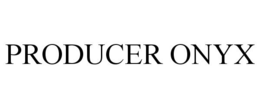 PRODUCER ONYX trademark