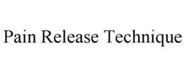 PAIN RELEASE TECHNIQUE trademark
