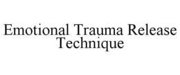 EMOTIONAL TRAUMA RELEASE TECHNIQUE trademark