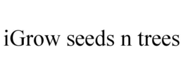 IGROW SEEDS N TREES trademark