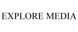 EXPLORE MEDIA trademark
