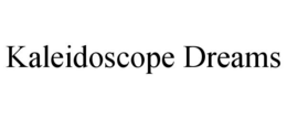 KALEIDOSCOPE DREAMS trademark
