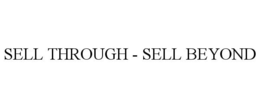 SELL THROUGH - SELL BEYOND trademark