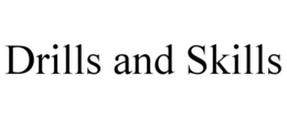 DRILLS AND SKILLS trademark