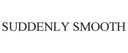 SUDDENLY SMOOTH trademark