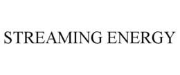STREAMING ENERGY trademark