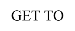 GET TO trademark