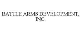 BATTLE ARMS DEVELOPMENT, INC. trademark
