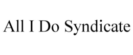 ALL I DO SYNDICATE trademark