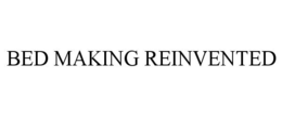 BED MAKING REINVENTED trademark