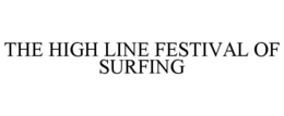 THE HIGH LINE FESTIVAL OF SURFING trademark
