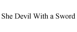 SHE DEVIL WITH A SWORD trademark