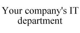 YOUR COMPANY'S IT DEPARTMENT trademark