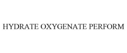 HYDRATE OXYGENATE PERFORM trademark