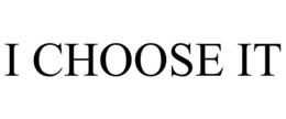 I CHOOSE IT trademark