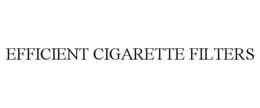 EFFICIENT CIGARETTE FILTERS trademark