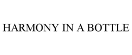HARMONY IN A BOTTLE trademark
